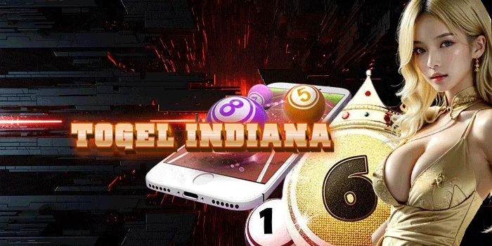 Togel Indiana – Menjadi Jagoan Lotere dengan Tips Terpercaya dari Para Ahli