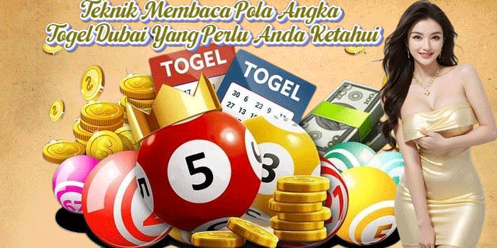 Teknik Membaca Pola Angka Togel Dubai Yang Perlu Anda Ketahui