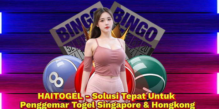 HAITOGEL - Solusi Tepat Untuk Penggemar Togel Singapore & Hongkong