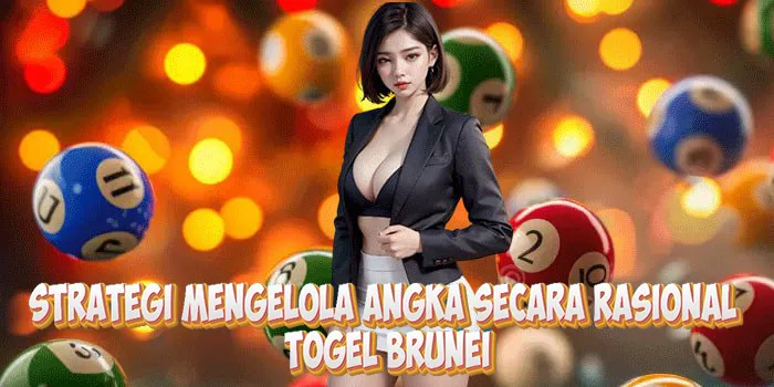 Strategi Mengelola Angka Secara Rasional Di Togel Brunei