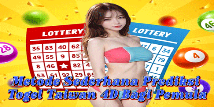 Metode Sederhana Prediksi Togel Taiwan 4D Bagi Pemula Metode Sederhana Prediksi Togel Taiwan 4D Bagi Pemula
