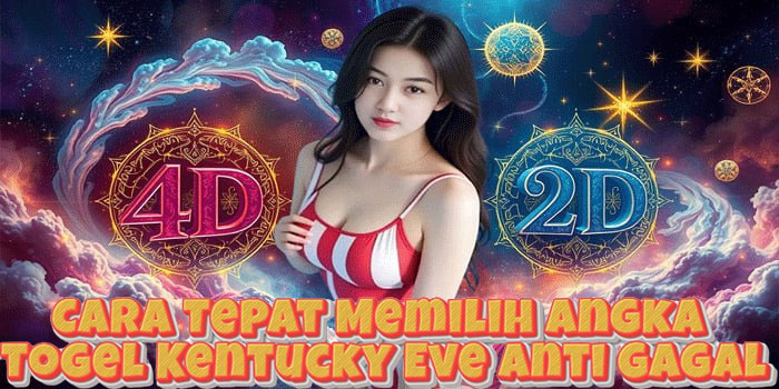 Cara Tepat Memilih Angka Togel Kentucky Eve Anti Gagal